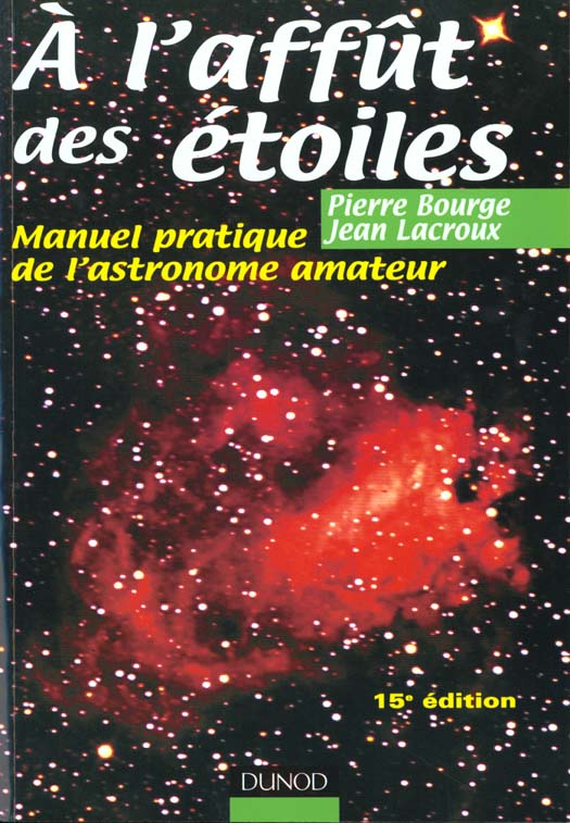 A l'affut des etoiles ; manuel pratique de l'astronome amateur
