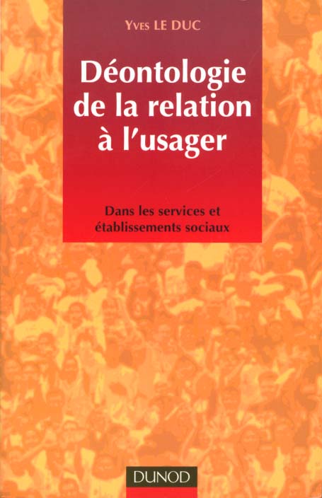 Deontologie de la relation a l'usager ; deans les services et etablissements sociaux et medico-sociaux