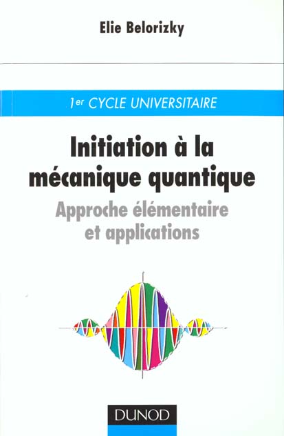 Initiation a la mecanique quantique ; approche elementaire et applications