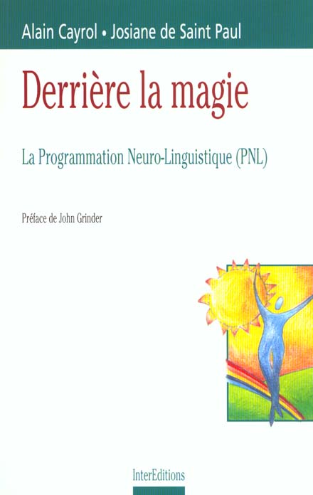 Derriere la magie ; la programmation neuro-linguistique ; pnl