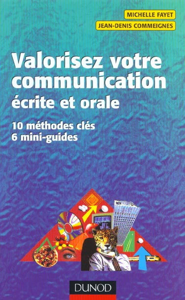 Valorisez votre communication ecrite et orale ; 10 methodes cles pour communiquer a l'ecrit comme a l'oral
