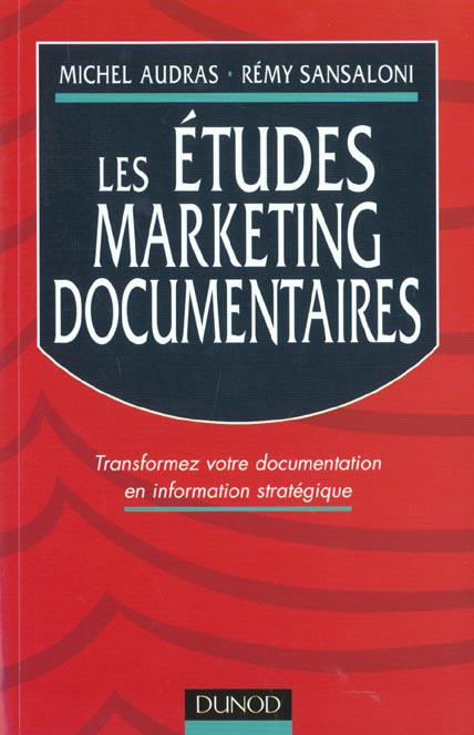 Les etudes marketing documentaires ; transformez votre documentation en de l'information strategique