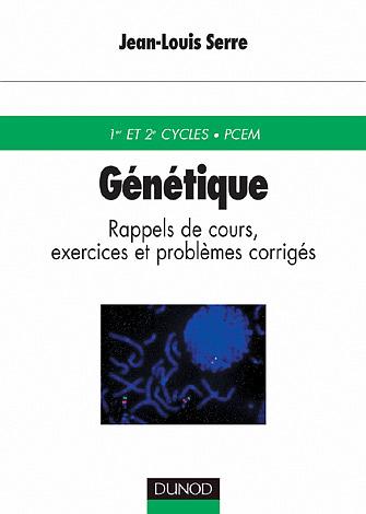Genetique ; rappels de cours ; exercices et problemes corriges ; 1e et 2e cycles, pcem