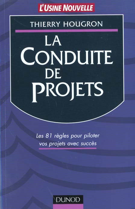 La conduite de projet ; les 81 regles pour piloter vos projets avec succes