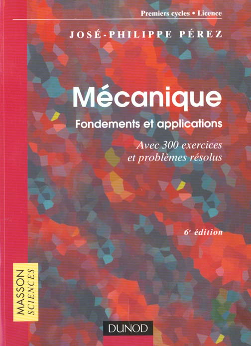 Mecanique : fondements et applications - 6eme edition - avec 300 exercices et problemes resolus