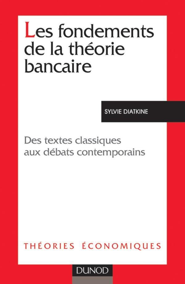 Les fondements de la théorie bancaire - Des textes classiques aux débats contemporains : Des textes classiques aux débats contemporains