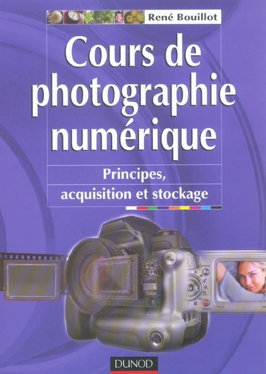 Cours de photographie numerique ; principes, acquisition et stockage