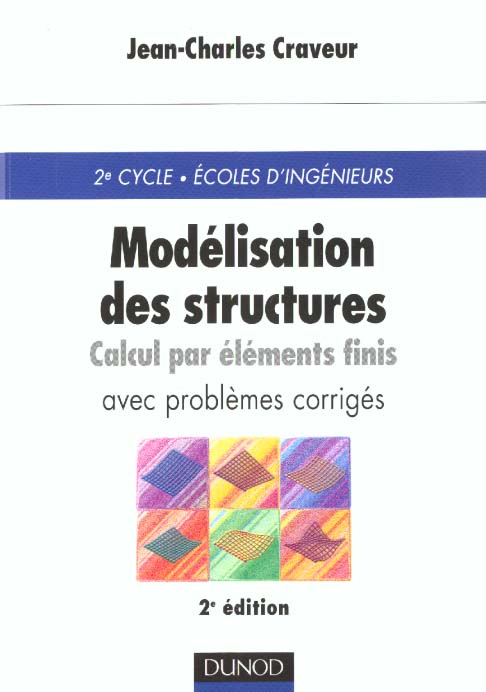 Modelisation des structures ; calcul par elements finis ; cours et exercices corriges ; 3e edition