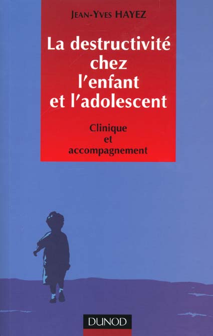 La destructivite chez l'enfant et l'adolescent ; clinique et accompagnement