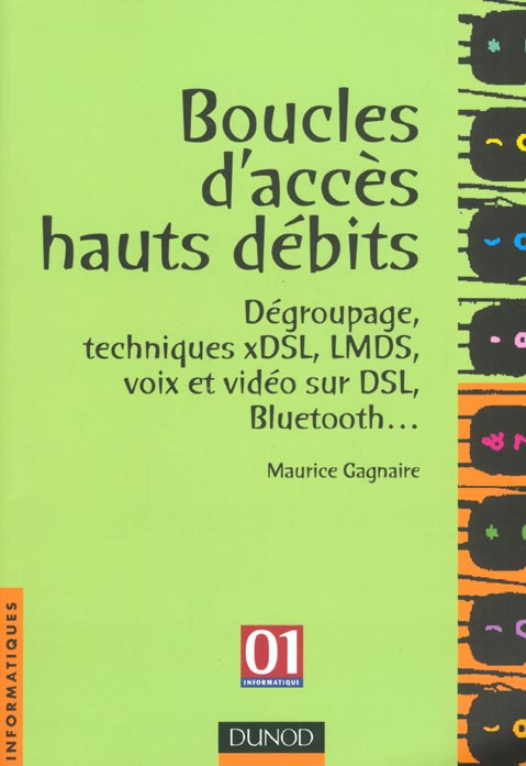 Boucles d'acces hauts debits ; degroupage et techniques hdsl adsl g-lite vdsl et vodst ; 1e edition 2001