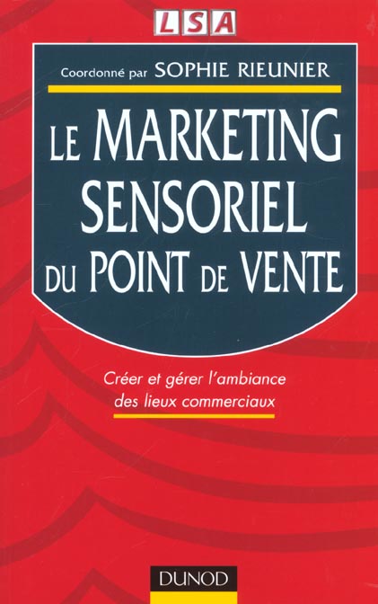 Le marketing sensoriel du point de vente ; creer et gerer l'ambiance des lieux commerciaux