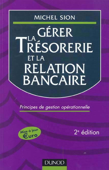 Gerer la tresorerie et la relation bancaire ; principes de gestion operationnelle ; 2e edition