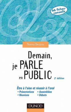 Demain je parle en public ; etre a l'aise et reussir a l'oral ; presentation reunion assemblee debat ; 2e edition
