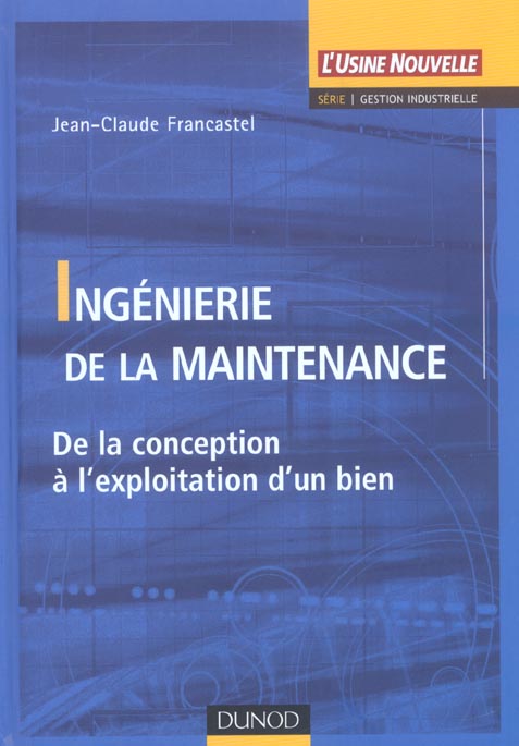 Ingenierie de la maintenance ; de la conception a l'exploitation d'un bien