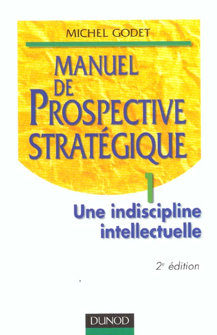 Manuel de prospective strategique t.1 ; une discipline intellectuelle ; 2e edition