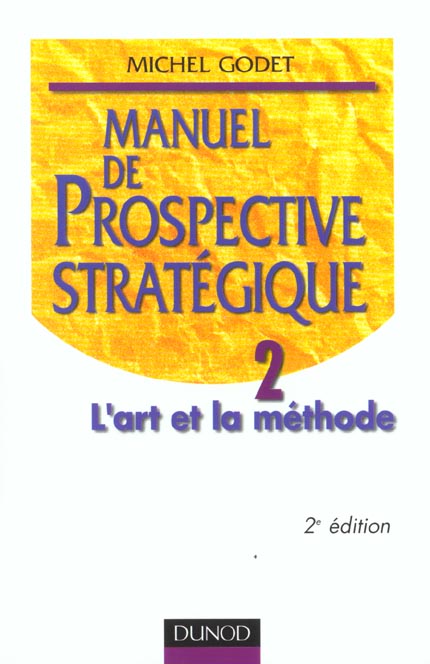 Manuel de prospective strategique t.2 ; l'art et la methode ; 2e edition