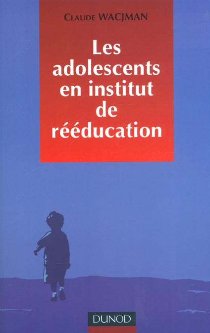 Les adolescents en instituts de reeducation ; prise en charge educative pedagogique et therapeutique