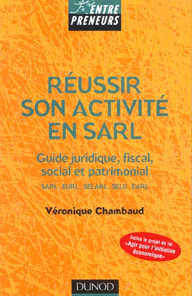 Reussir son activite en sarl ; guide juridique, fiscal, social et patrimonial