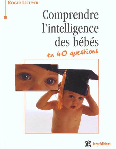 Comprendre l'intelligence des bebes en 40 questions ; 2e edition