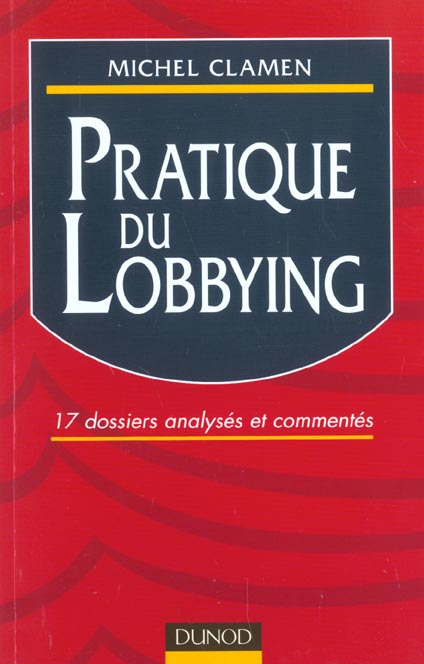 Pratique du lobbying - 17 dossiers analyses et commentes