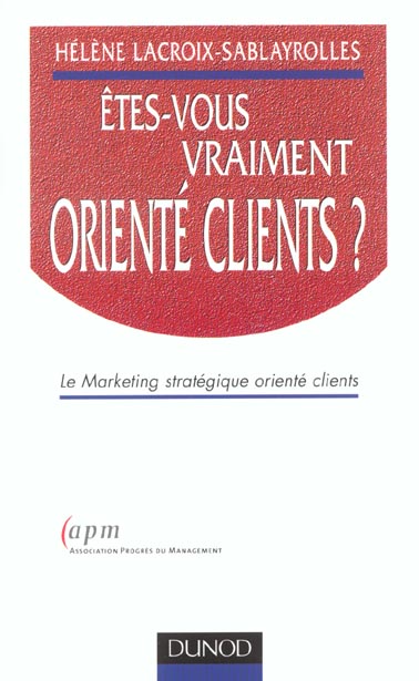 Etes-vous vraiment oriente clients ; le marketing strategique oriente clients
