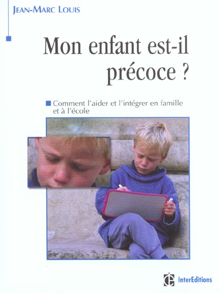 Mon enfant est-il precoce ? ; comment l'aider et l'integrer en famille et a l'ecole