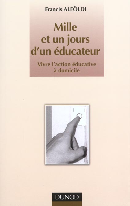 Mille et un jours d'un educateur ; vivre l'action educative a domicile