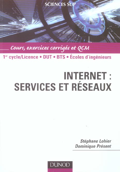Internet : services et reseaux ; 1er cycle/DUT/BTS/écoles d'ingénieurs ; cours, exercices corrigés et QCM