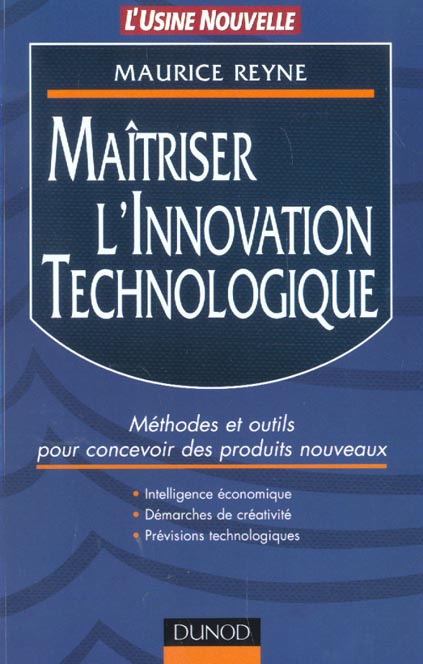 Maitrise de l'innovation technologique ; methodes et outils pour concevoir des produits nouveaux