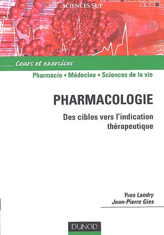 Pharmacologie ; de la cible vers l'indication thérapeutique ; cours et exercices