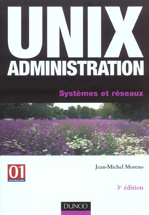 Unix aministration - 3eme edition - systemes et reseaux