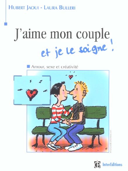 J'aime mon couple et je le soigne ; amour, sexe et creativite