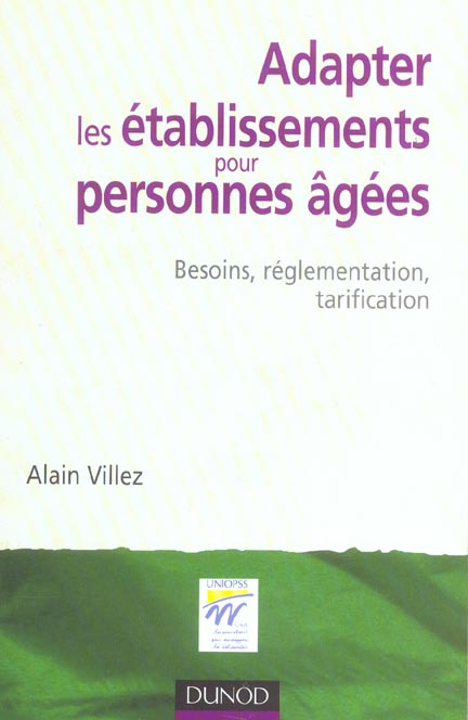 Adapter les etablissements pour personnes agees - besoins, reglementation, tarification