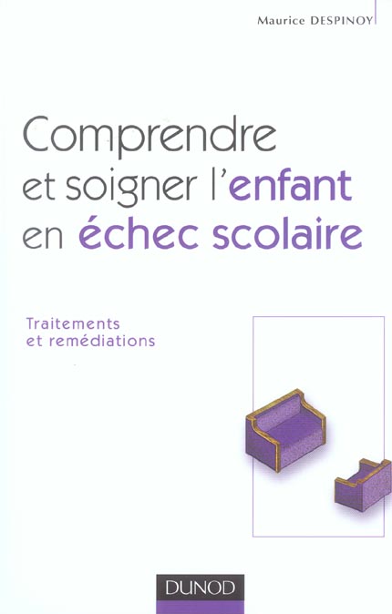 Comprendre et soigner l'enfant en echec scolaire ; traitements et remediations