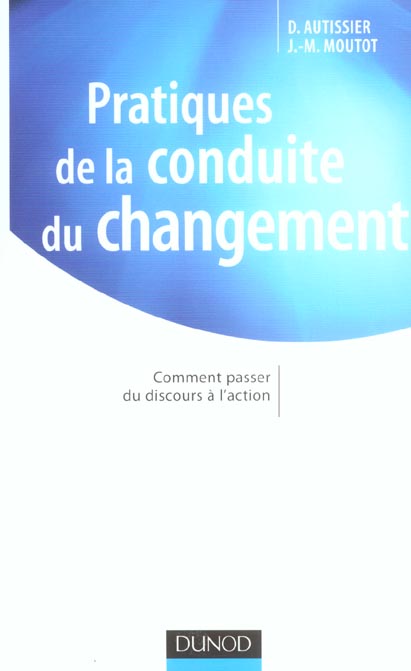 Pratiques de la conduite du changement ; comment passer du discours à l'action