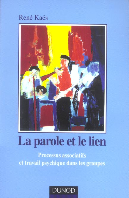 La parole et le lien ; processus associatifs et travail psychique dans les groupes (2e édition)