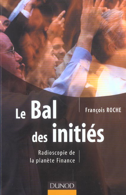 Le bal des inities ; radioscopie de la planete finance