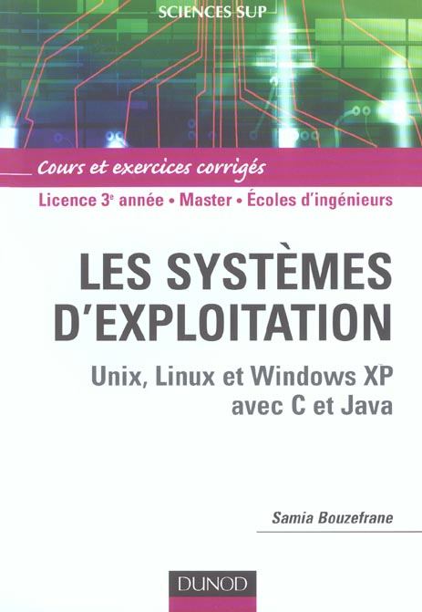 Les systèmes d'exploitation ; Unix, Linux, Windows XP avec C et Java ; L3/master/écoles d'ingénieurs ; cours et exercices corrigés