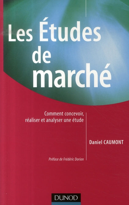Les études de marché ; comment concevoir, réaliser et analyser une étude