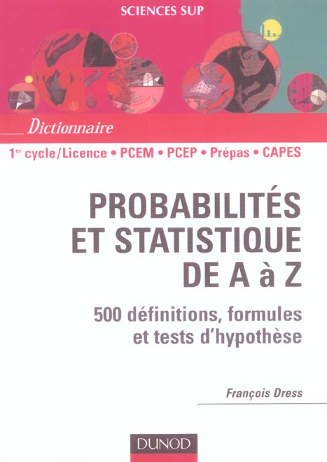 Probabilites et statistiques de a a z ; 500 definitions, formules et tests d'hypothese