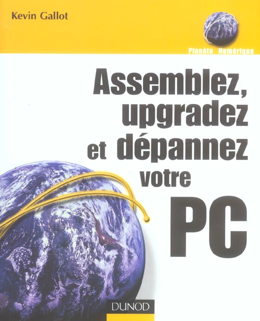 Assemblez, upgradez et depannez votre pc