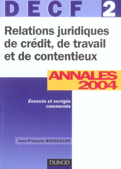 Relations juridiques de credit, de travail et de contentieux ; decf 2 ; annales 2004