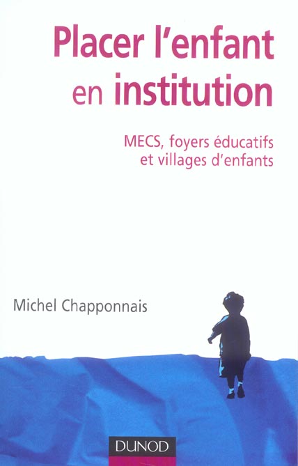 Placer l'enfant en institution : mecs, foyers educatifs et villages d'enfants