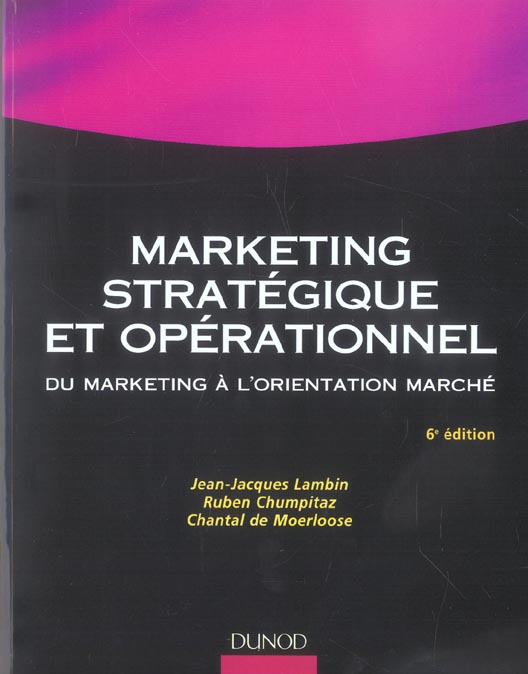 MARKETING STRATEGIQUE ET OPERATIONNEL ; DU MARKETING A L'ORIENTATION-MARCHE (6e édition)