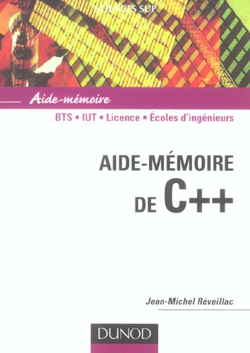 SCIENCES SUP ; AIDE-MEMOIRE : C++ ; BTS/IUT/licence/écoles d'ingénieurs