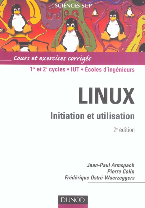 LINUX ; initiation et utilisation ; 1er/2ème cycle/IUT/écoles d'ingénieurs ; cours et exercices corrigés (2e édition)