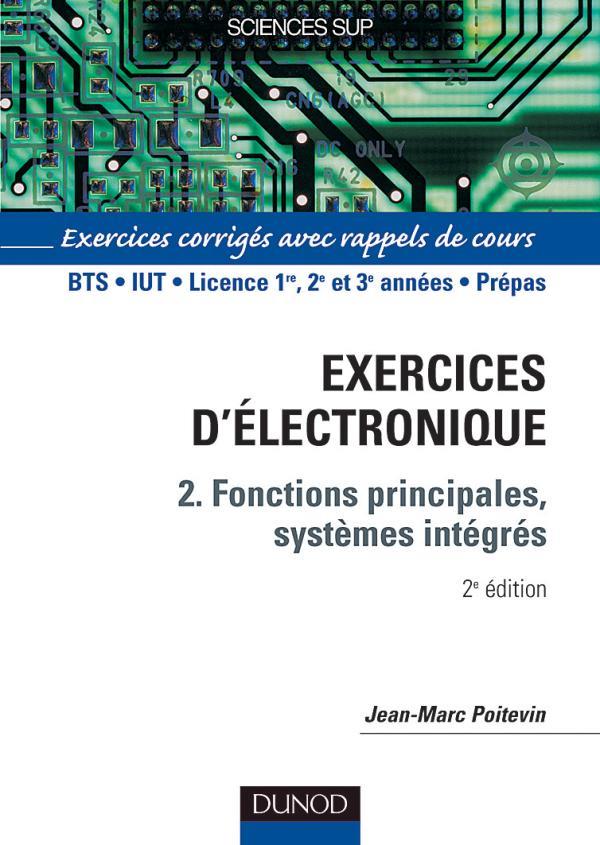 Electronique - tome 2 - 2eme edition - fonctions principales, systemes integres - exercices corriges (2e édition)