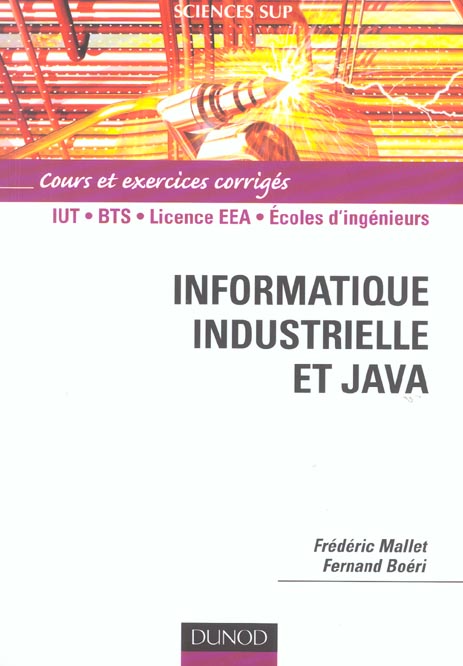 INFORMATIQUE INDUSTRIELLE ET JAVA ; iut, bts, licence eea, ecoles d'ingenieurs
