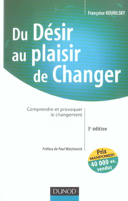 Du desir au plaisir de changer ; comprendre et provoquer le changement (3e édition)