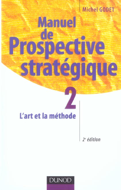 Manuel de prospective strategique t.2 ; l'art de la methode (2e édition)